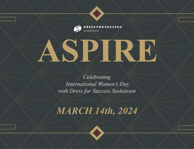 Dress for Success Saskatoon Aspire, Celebrating  International Women’s Day  with Dress for Success Saskatoon, March 14th, 2024