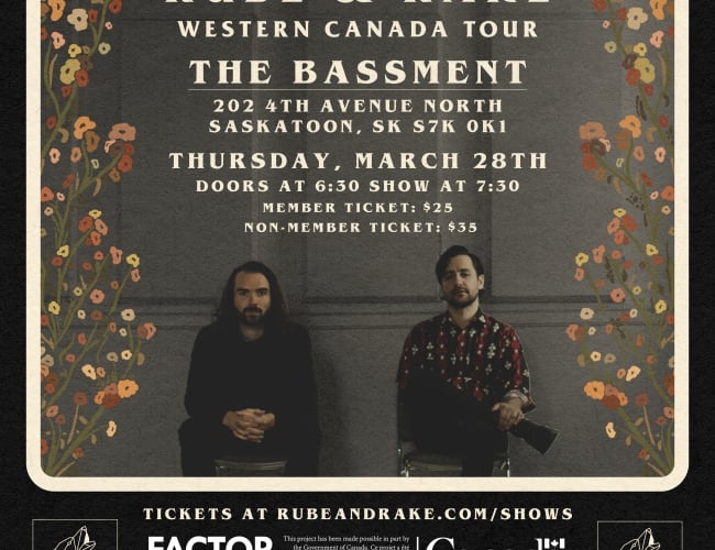 Rube & Rake western Canada tour. The Bassment. 202 4th avenue north Saskatoon, SK s7k 0k1 Thursday, March 28th doors at 6:30 show at 7:30 member ticket: $25 non-member ticket: $35 Tickets at rubeandrake.com/shows LHM Factor MusicNL ArtsNL Canada