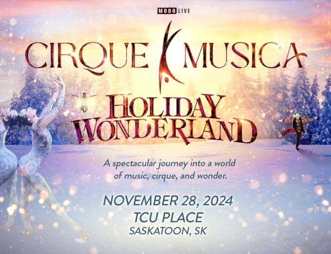 Cirque Musica Holiday Wonderland, November 28, 2024, TCU Place, Saskatoon, SK