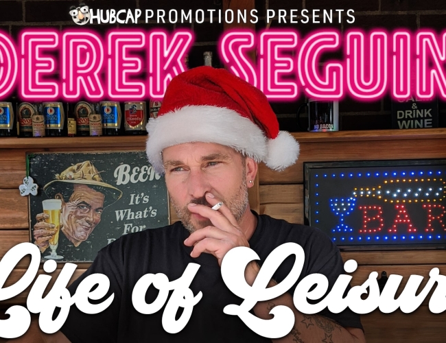 Derek Seguin:  Life of Leisure, Stand-up Comedy