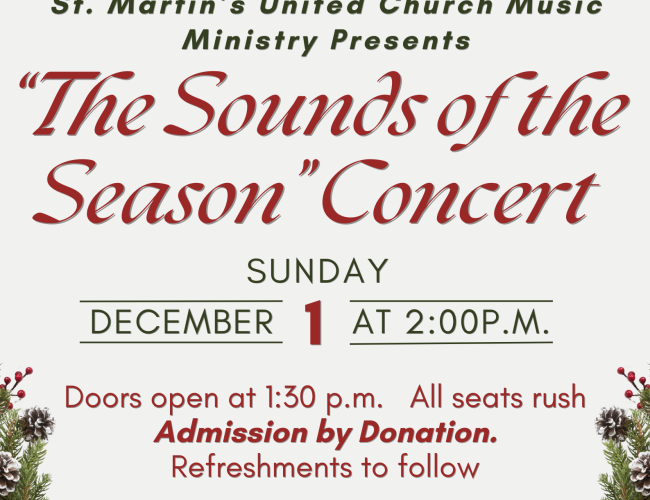 poster of St. Martin's United Church Sounds of the Season concert December 1, 2024 at 2pm Doors open at 1:30pm. All seats rush. Admission by donation. Refreshments to follow. 2617 Clarence Avenue S Saskatoon SK