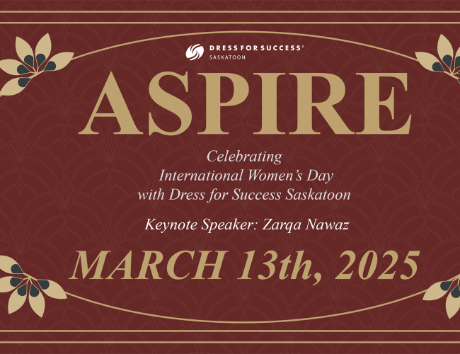 Aspire Poster, Celebrating International Women's Day with Dress for Success Saskatoon, Keynote Speaker: Zarqa Nawaz, March 13th, 2025